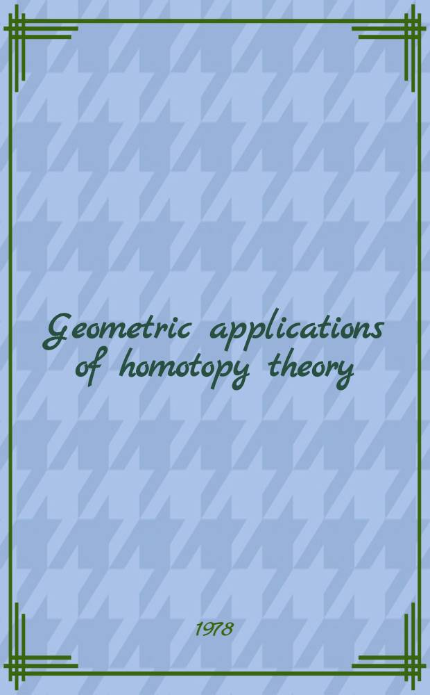 Geometric applications of homotopy theory : Proc., Evanston 1977. 2
