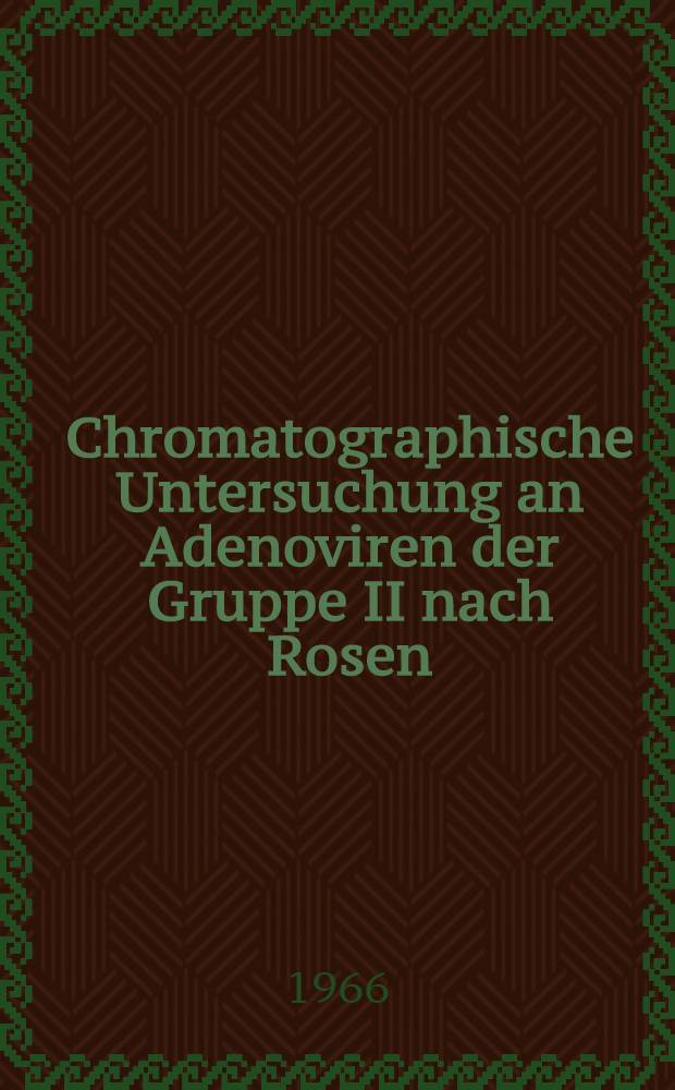 Chromatographische Untersuchung an Adenoviren der Gruppe II nach Rosen : Inaug.-Diss. ... der ... Med. Fakultät der Univ. des Saarlandes