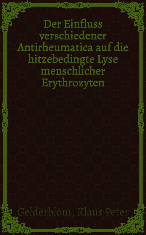 Der Einfluss verschiedener Antirheumatica auf die hitzebedingte Lyse menschlicher Erythrozyten : Inaug.-Diss. ... der ... Med. Fakultät der ... Univ. zu Bonn