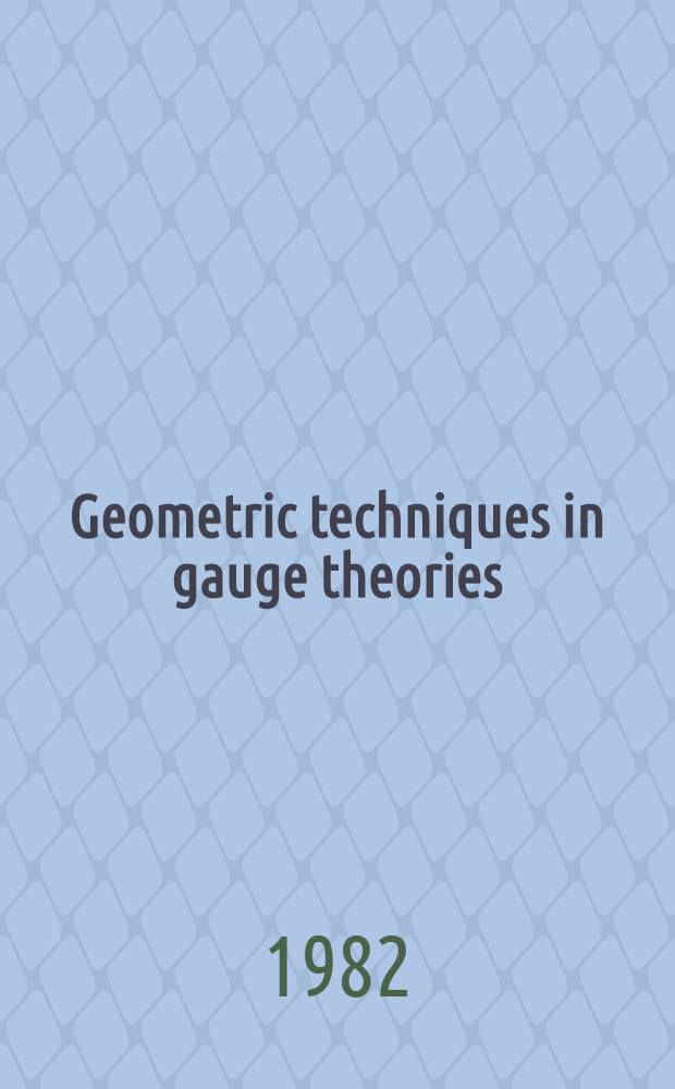 Geometric techniques in gauge theories : Proc. of the Fifth Scheveningen conf. on differential equations, The Netherlands, Aug. 23-28, 1981