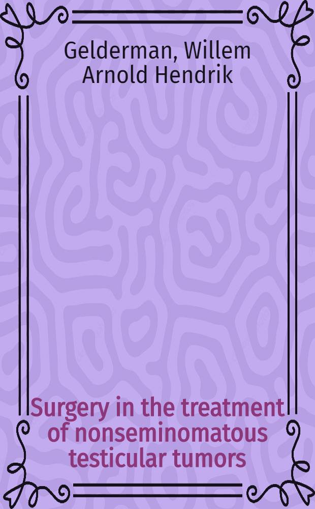 Surgery in the treatment of nonseminomatous testicular tumors : Proefschr