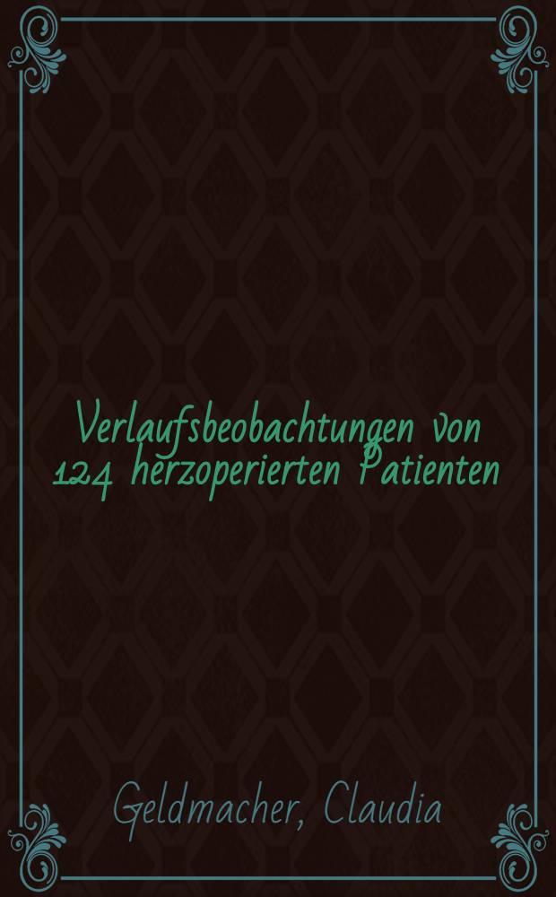 Verlaufsbeobachtungen von 124 herzoperierten Patienten (1953 bis 1970) : Inaug.-Diss. ... der ... Med. Fak. der ... Univ. Erlangen-Nürnberg
