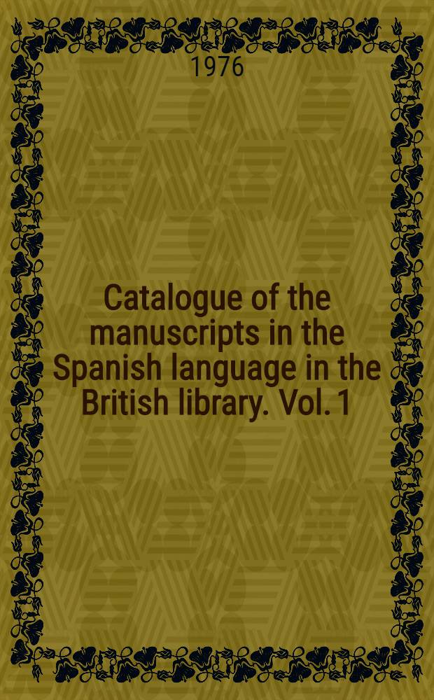 Catalogue of the manuscripts in the Spanish language in the British library. Vol. 1