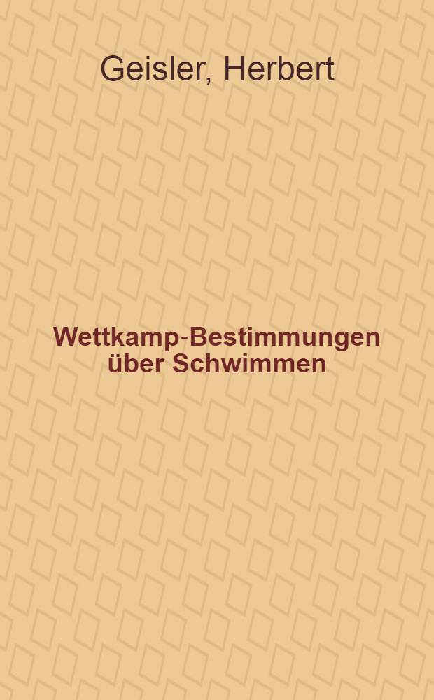 Wettkampf- Bestimmungen über Schwimmen : Nach den Wettkampfbestimmungen des Internationalen Schwimmverbandes (FINA)