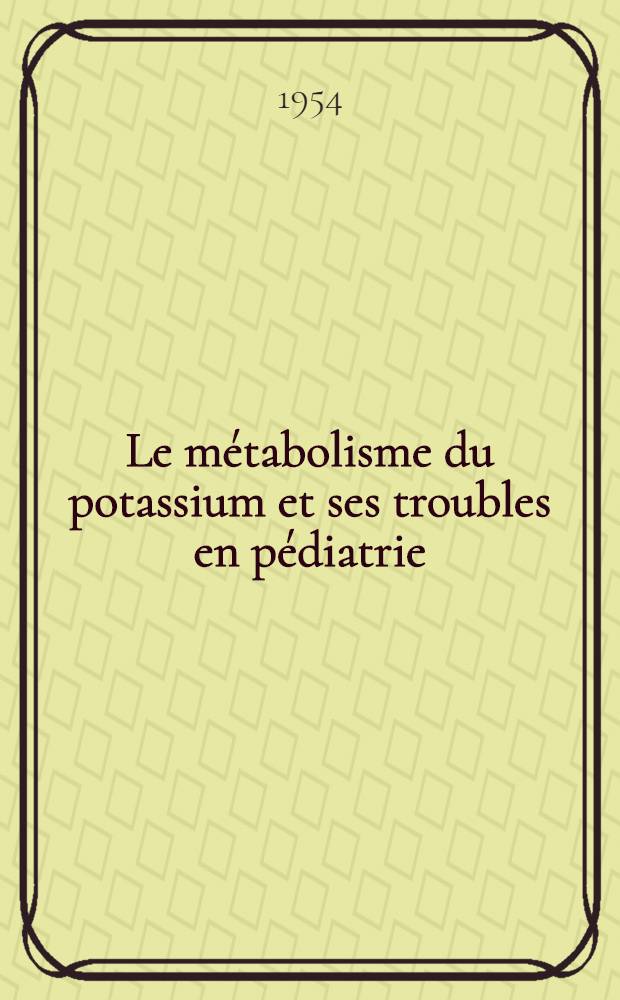 Le métabolisme du potassium et ses troubles en pédiatrie : Thèse ..