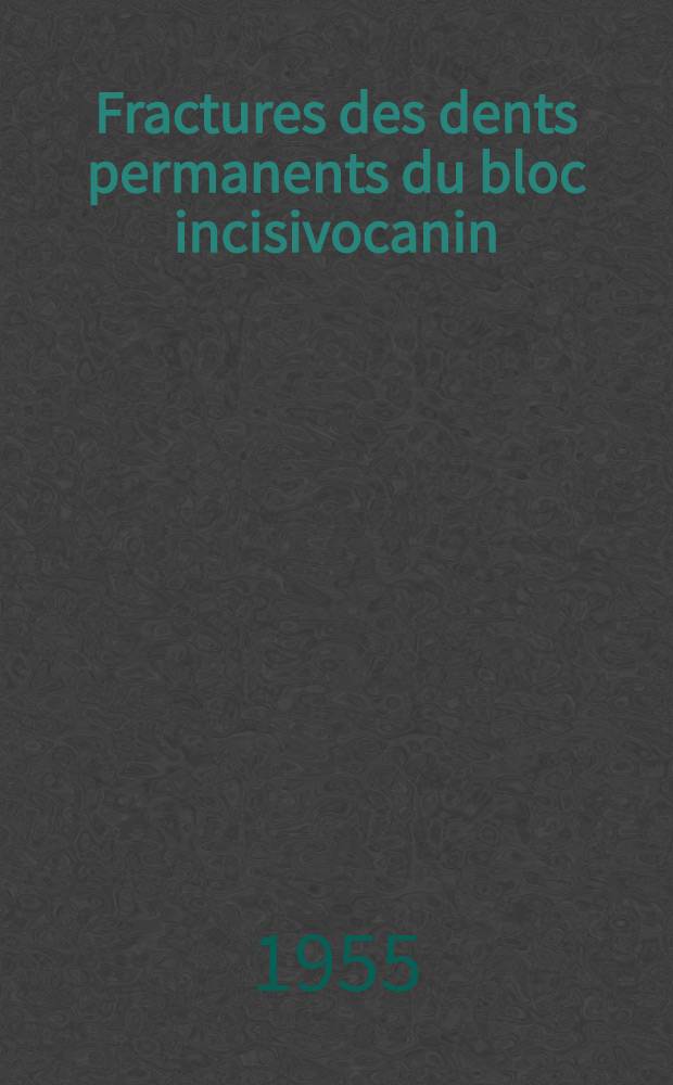 Fractures des dents permanents du bloc incisivocanin : Travail du Centre stomatologique et maxillo-facial de l'H&ocirc;tel-Dieu ... : Th&egrave;se pr&eacute;sent&eacute;e ... pour obtenir le grade de docteur en m&eacute;d