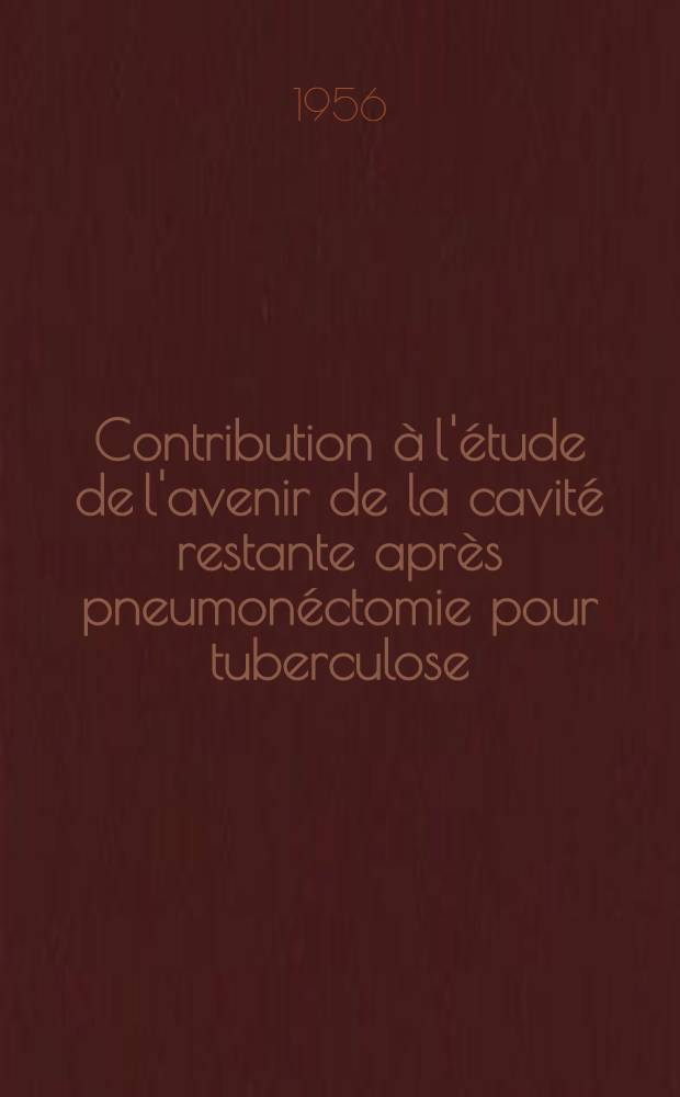 Contribution à l'étude de l'avenir de la cavité restante après pneumonéctomie pour tuberculose : Thèse présentée pour le doctorat en méd