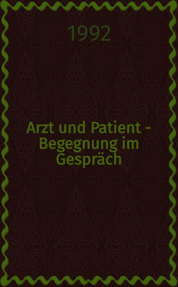Arzt und Patient - Begegnung im Gespräch : Wirklichkeit u. Wege