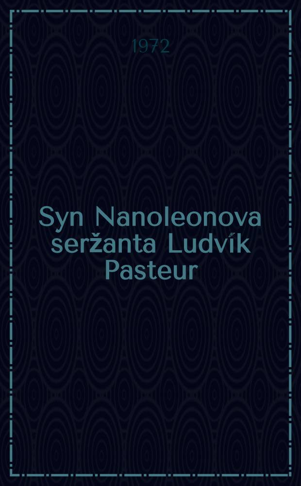 Syn Nanoleonova seržanta [Ludvík Pasteur]
