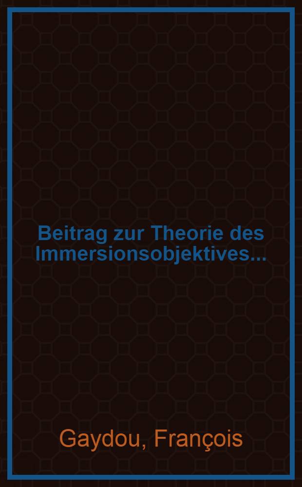Beitrag zur Theorie des Immersionsobjektives ...