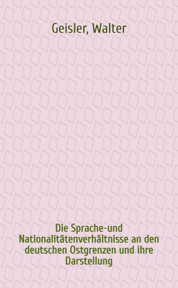 Die Sprachen- und Nationalitätenverhältnisse an den deutschen Ostgrenzen und ihre Darstellung : Kritik und Richtigstellung der Spettschen Karte