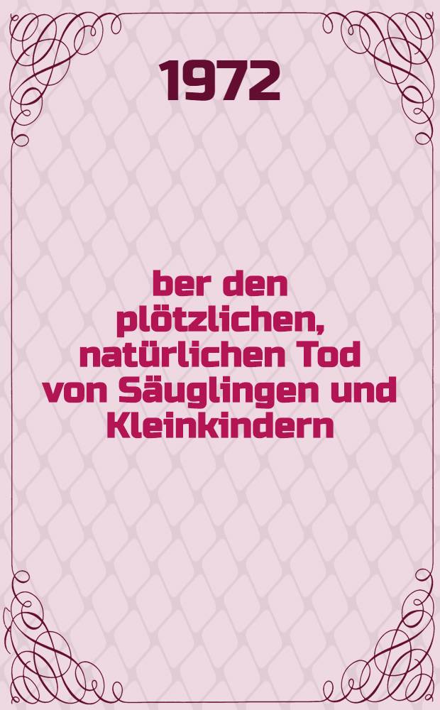Über den plötzlichen, natürlichen Tod von Säuglingen und Kleinkindern : Inaug.-Diss. ... der ... Med. Fak. der ... Univ. zu Bonn