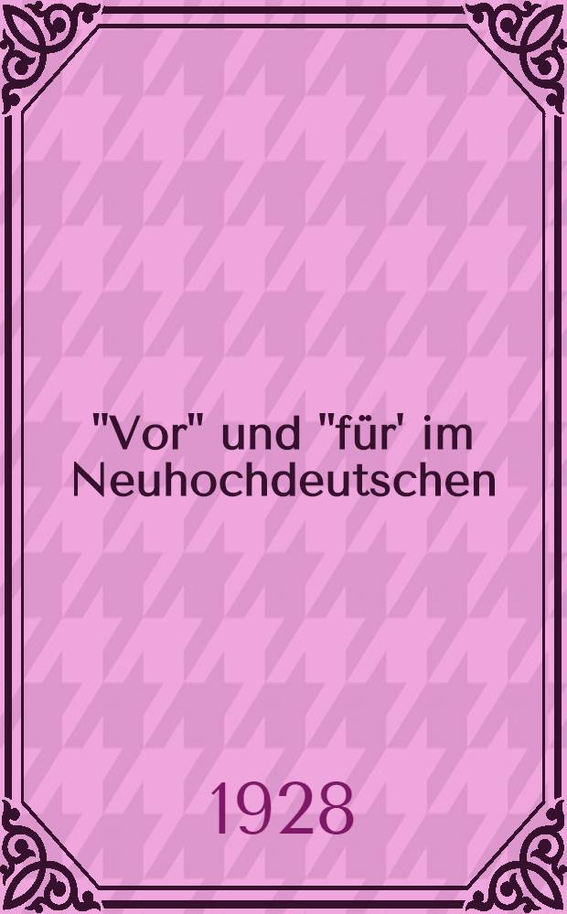"Vor" und "für' im Neuhochdeutschen : Diss. ... bei der Philos. Fak. der ... Univ. zu Gießen