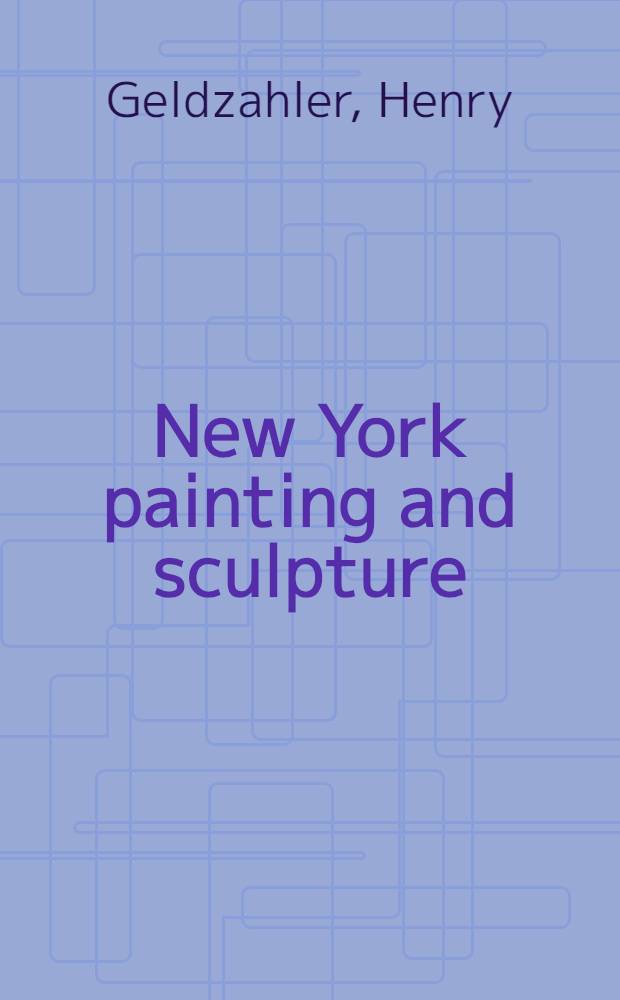 New York painting and sculpture : 1940-1970 : A catalogue of the Exhib. held in the Metropolitan museum of art