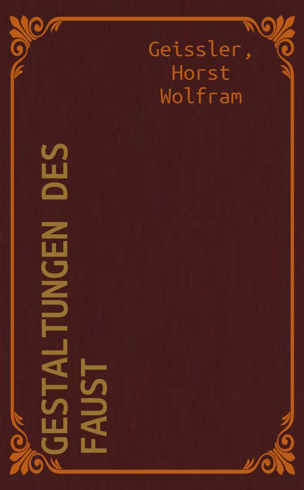 Gestaltungen des Faust : Die bedeutendsten Werke der Faustdichtung seit 1587
