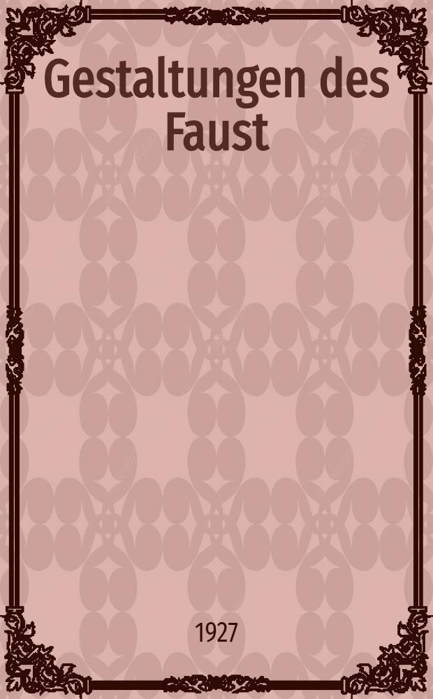 Gestaltungen des Faust : Die bedeutendsten Werke der Faustdichtung seit 1587. Bd. 1 : Die vorgoethesche Zeit