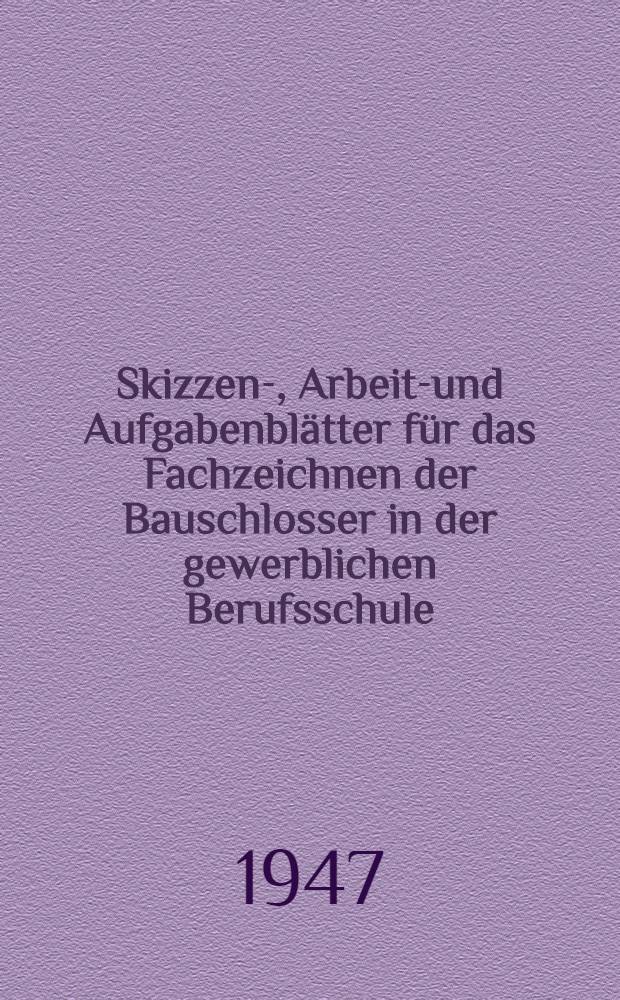 Skizzen-, Arbeits- und Aufgabenblätter für das Fachzeichnen der Bauschlosser in der gewerblichen Berufsschule