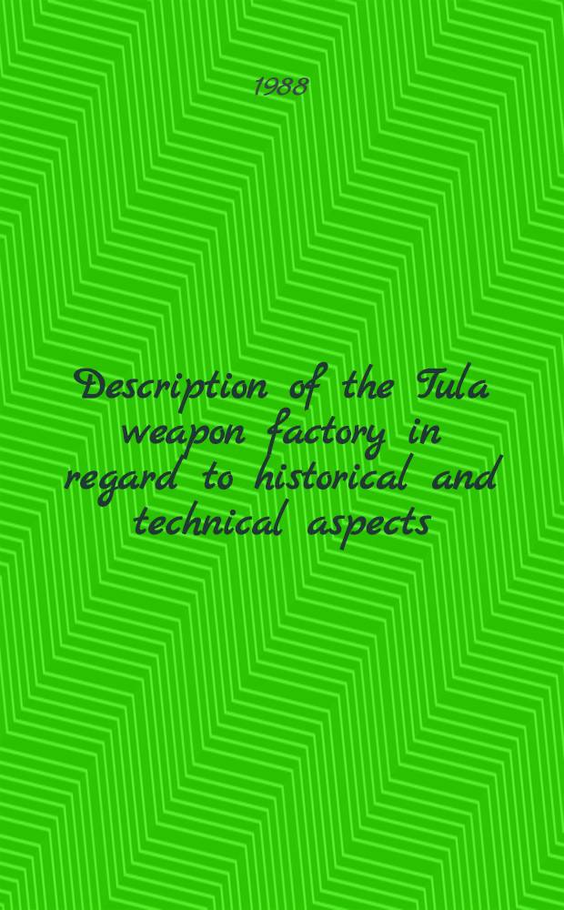 Description of the Tula weapon factory in regard to historical and technical aspects : Transl. from Russ