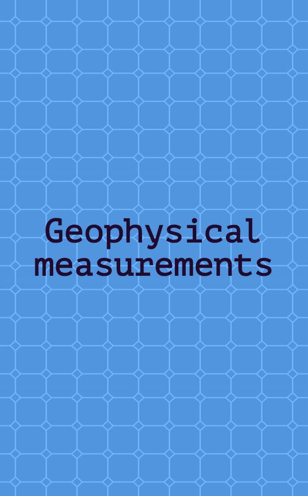 Geophysical measurements: techniques, observational schedules and treatment of data