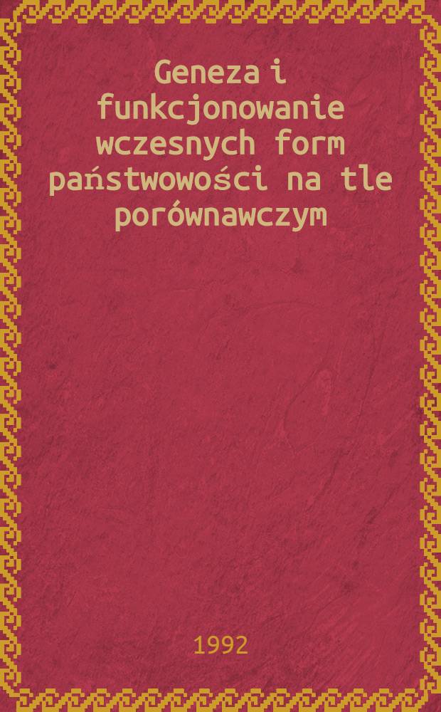 Geneza i funkcjonowanie wczesnych form państwowości na tle porównawczym