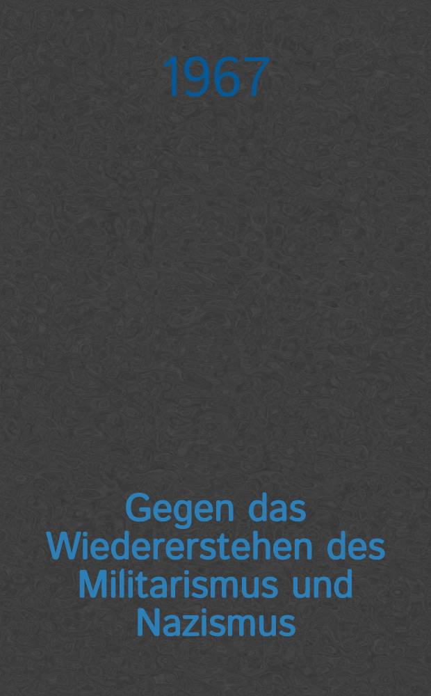Gegen das Wiedererstehen des Militarismus und Nazismus