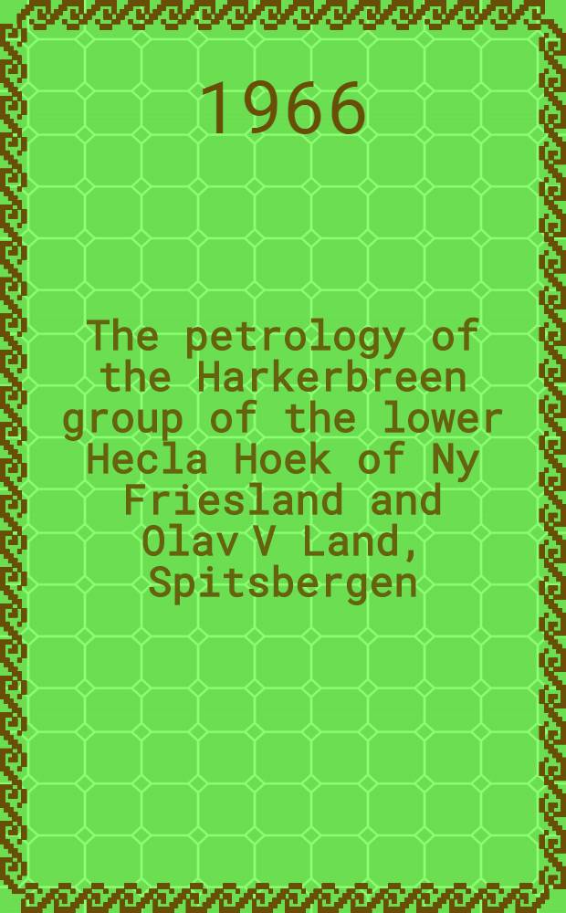 The petrology of the Harkerbreen group of the lower Hecla Hoek of Ny Friesland and Olav V Land, Spitsbergen