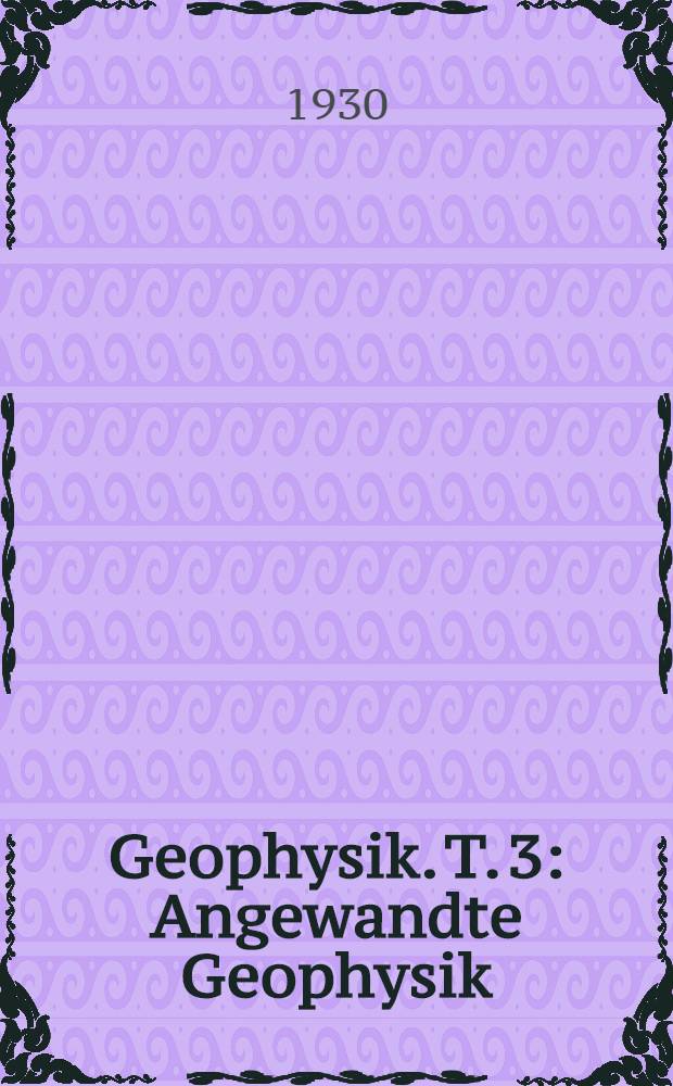 Geophysik. T. 3 : Angewandte Geophysik
