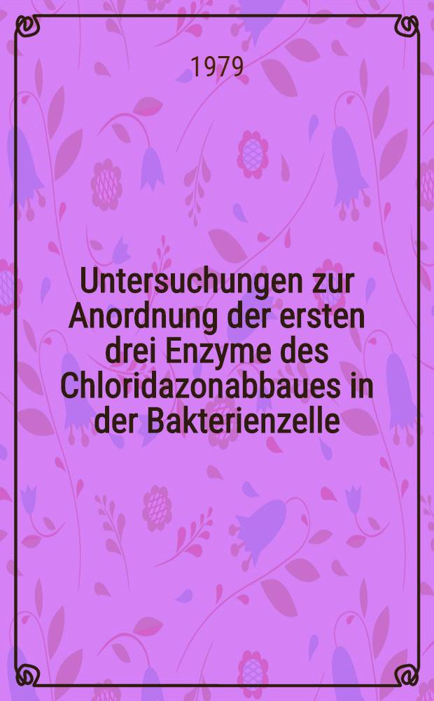 Untersuchungen zur Anordnung der ersten drei Enzyme des Chloridazonabbaues in der Bakterienzelle : Diss