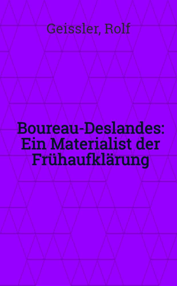 Boureau-Deslandes : Ein Materialist der Fr&uuml;haufkl&auml;rung : Leben und Werk