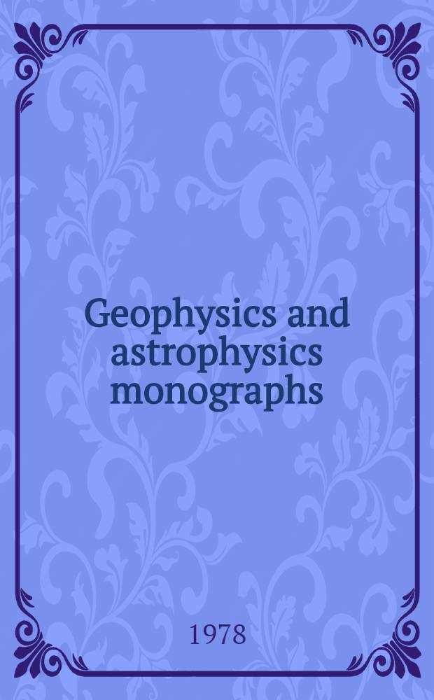 Geophysics and astrophysics monographs : An intern. ser. of fundamental textbooks