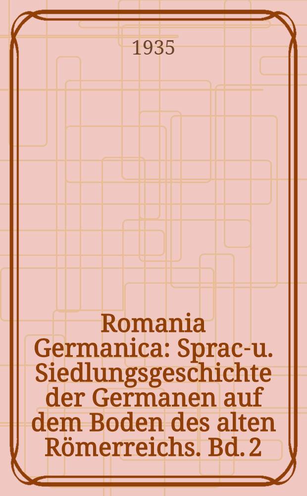 Romania Germanica : Sprach- u. Siedlungsgeschichte der Germanen auf dem Boden des alten R&ouml;merreichs. Bd. 2 : Die Ostgoten ; Die Langobarden ; Die altgermanischen Bestandteile des Ostromanischen ; Altgermanisches im Alpenromanischen