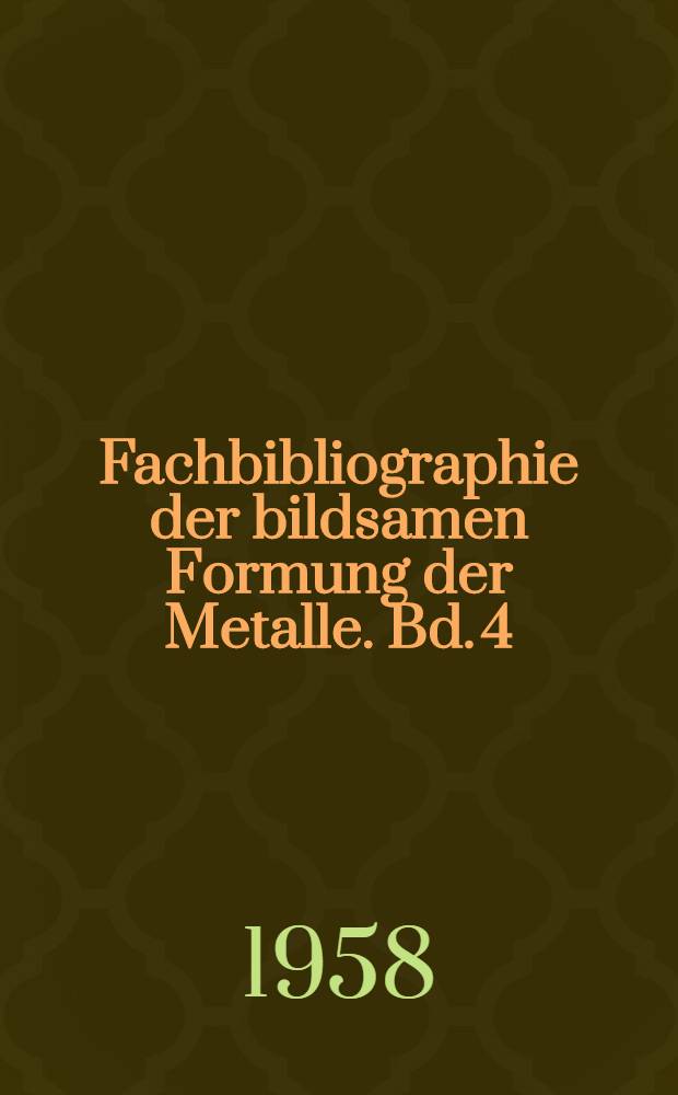 Fachbibliographie der bildsamen Formung der Metalle. Bd. 4 : Smieden und Pressen