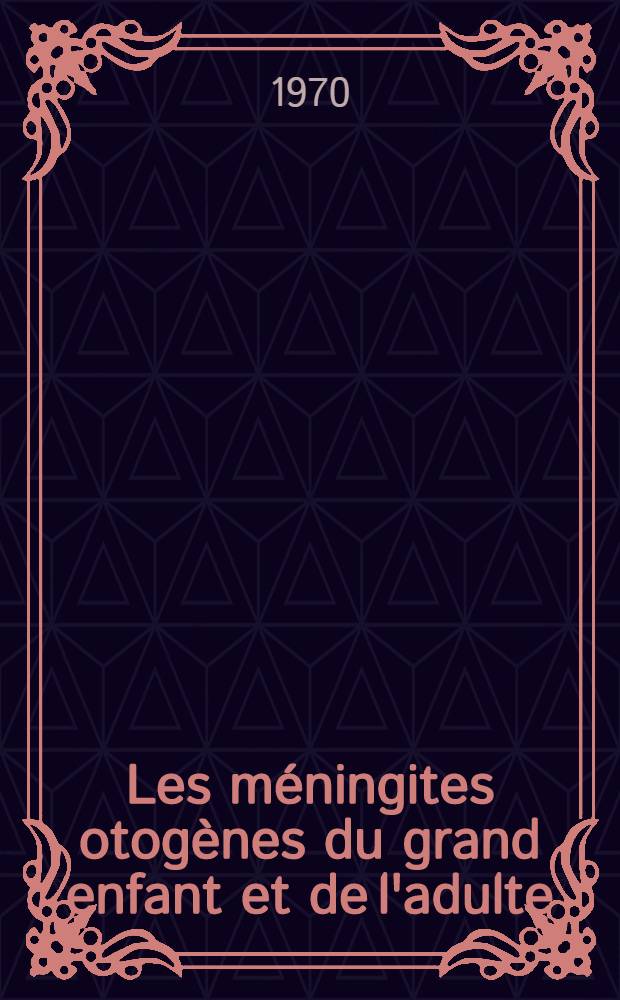 Les méningites otogènes du grand enfant et de l'adulte (à l'exclusion des post traumatiques) : À propos de 21 observations : Thèse ..