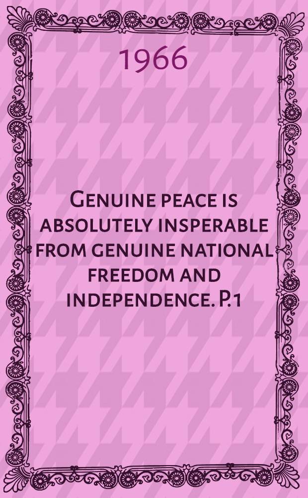 Genuine peace is absolutely insperable from genuine national freedom and independence. P. 1