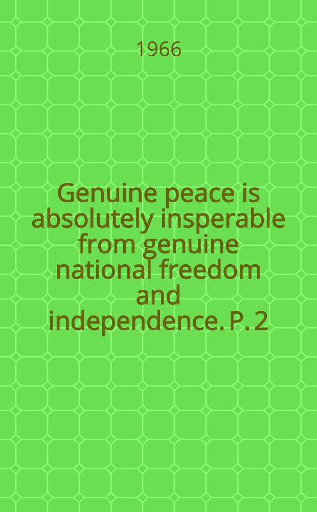 Genuine peace is absolutely insperable from genuine national freedom and independence. P. 2