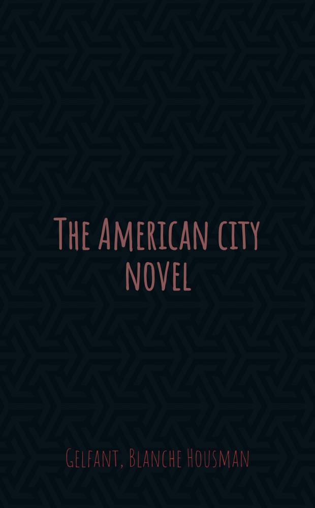 The American city novel: Theodore Dreiser, Thomas Wolfe, Sherwood Anderson, Edith Wharton, John Dos Passos, James T. Farrell, Nelson Algren, Betty Smith, Leonard Bishop, Willard Motley and others