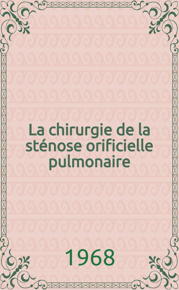 La chirurgie de la sténose orificielle pulmonaire (septum ventriculaire intact) à l'exclusion des formes du nourrison : (Indications et résultat lointain) : À propos de 189 cas : Thèse ..