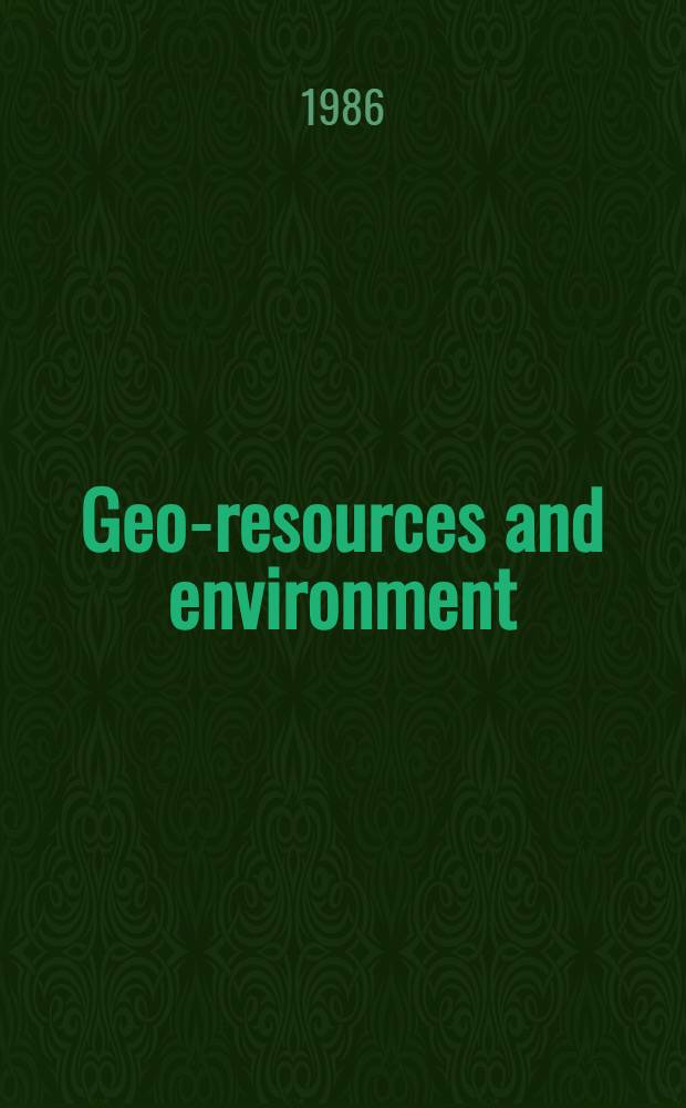Geo-resources and environment : Proc. of the 4th Intern. symp., held in Hannover, Fed. Rep. of Germany, at the Federal inst. for geosciences a. natural resources, Oct. 16-18, 1985