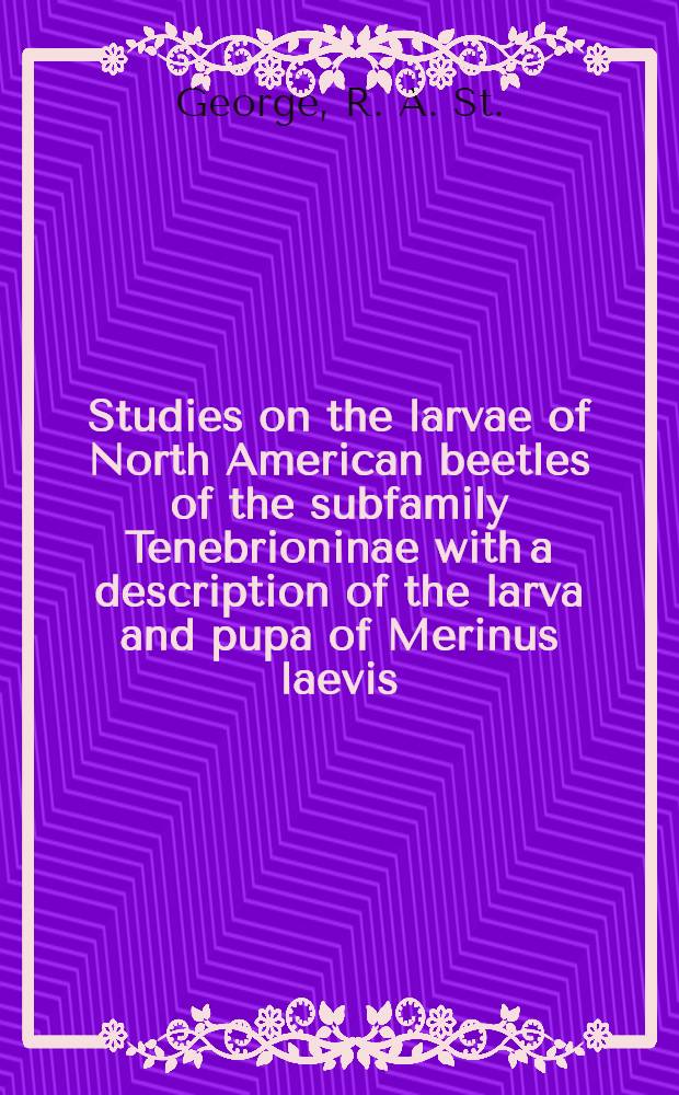 [Studies on the larvae of North American beetles of the subfamily Tenebrioninae with a description of the larva and pupa of Merinus laevis (Olivier)