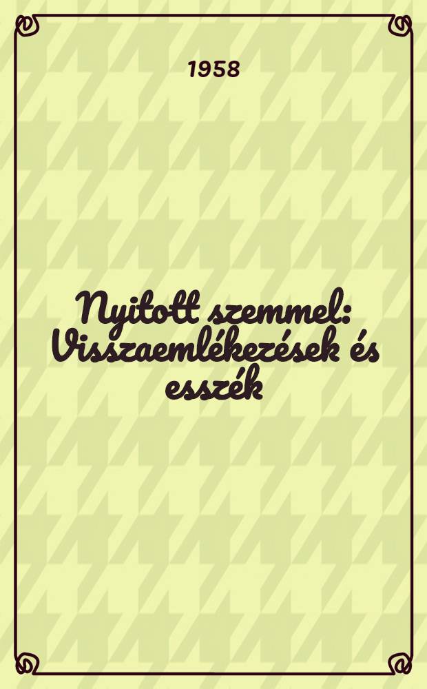 Nyitott szemmel : Visszaemlékezések és esszék