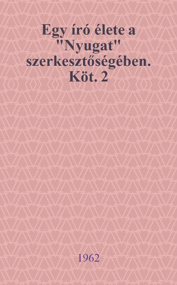 Egy író élete a "Nyugat" szerkesztőségében. Köt. 2 : 1926-1941