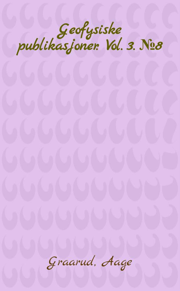 Geofysiske publikasjoner. Vol. 3. № 8 : Die erdmagnetischen Beobachtungen der Gjöa-Expedition 1903-1906