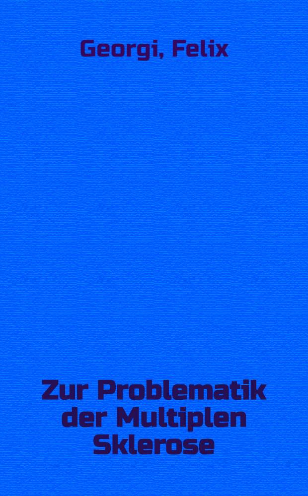Zur Problematik der Multiplen Sklerose : Geomedizinische Studien in der Schweiz und in Ost-Afrika und ihre Bedeutung für Aetiologie und Pathogenese