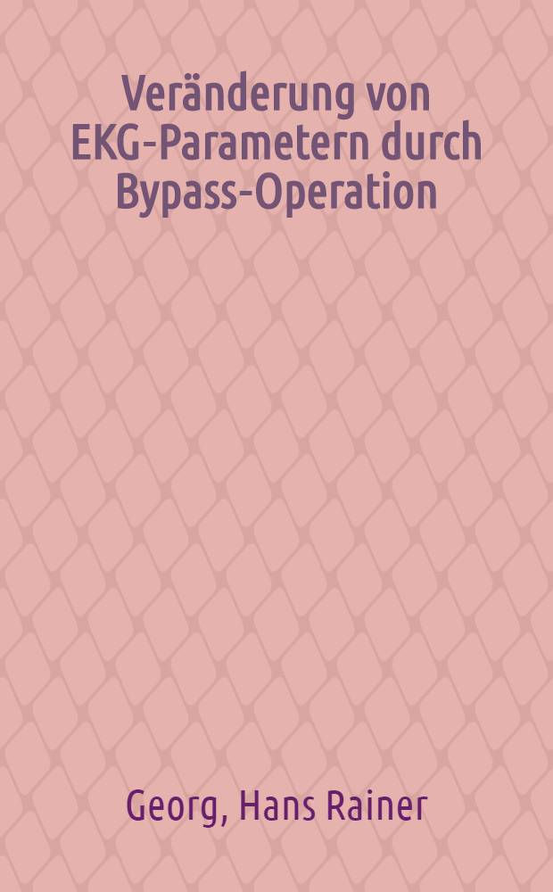 Veränderung von EKG-Parametern durch Bypass-Operation : Inaug.-Diss