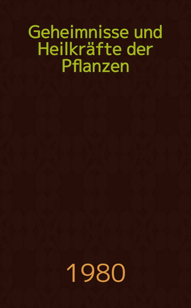 Geheimnisse und Heilkräfte der Pflanzen