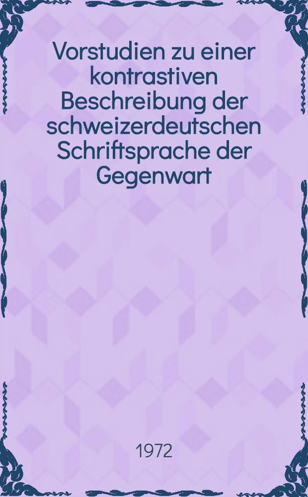 Vorstudien zu einer kontrastiven Beschreibung der schweizerdeutschen Schriftsprache der Gegenwart : Die Rektion der Präpositionen trotz, während und wegen