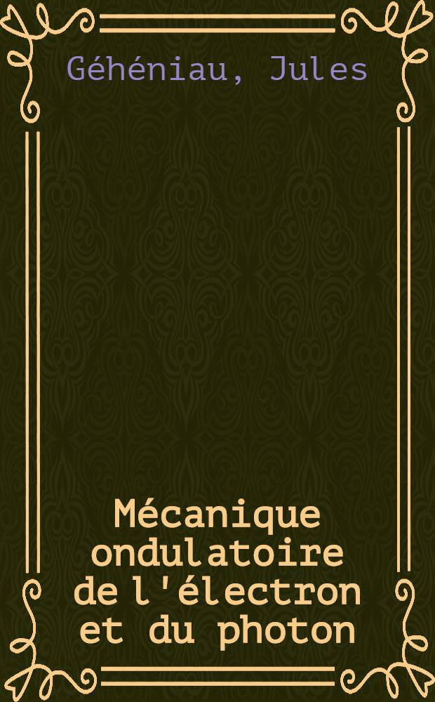 Mécanique ondulatoire de l'électron et du photon