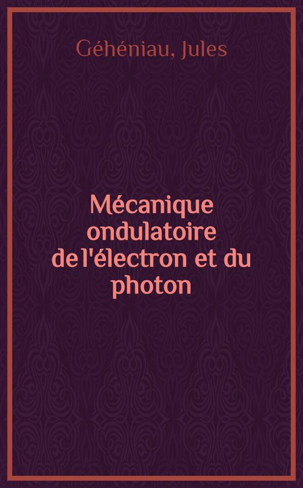 ... Mécanique ondulatoire de l'électron et du photon
