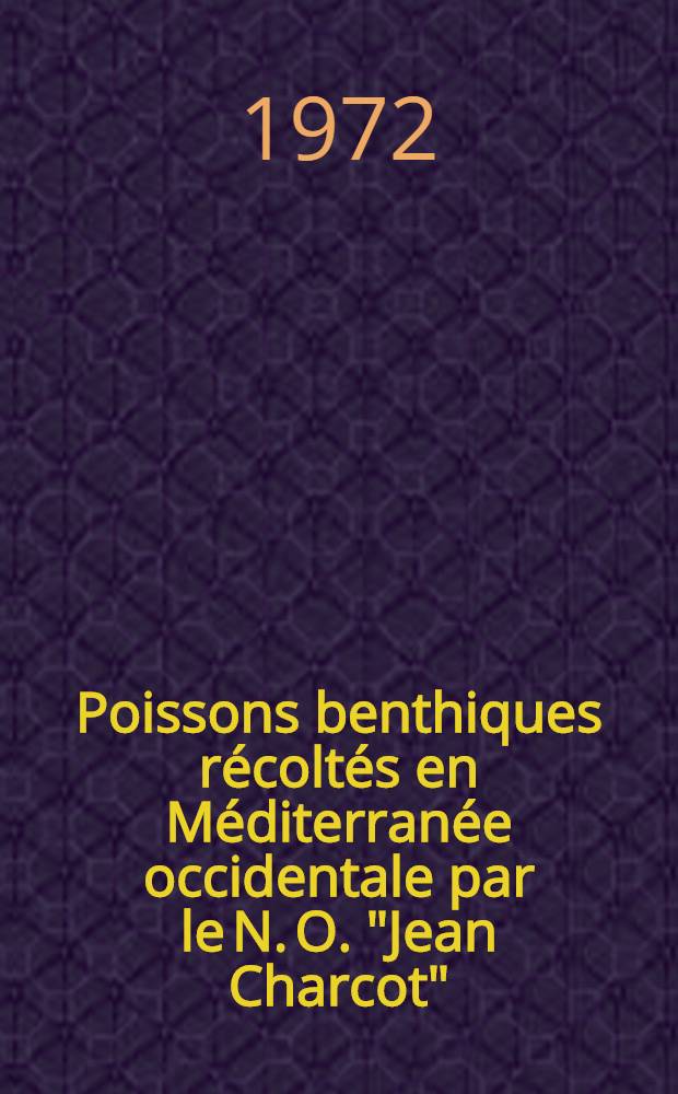 [Poissons benthiques récoltés en Méditerranée occidentale par le N. O. "Jean Charcot" (Campagne Polymède)