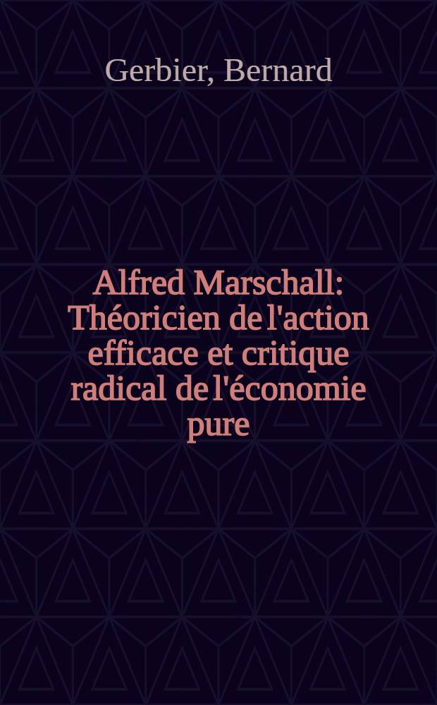 Alfred Marschall : Théoricien de l'action efficace et critique radical de l'économie pure